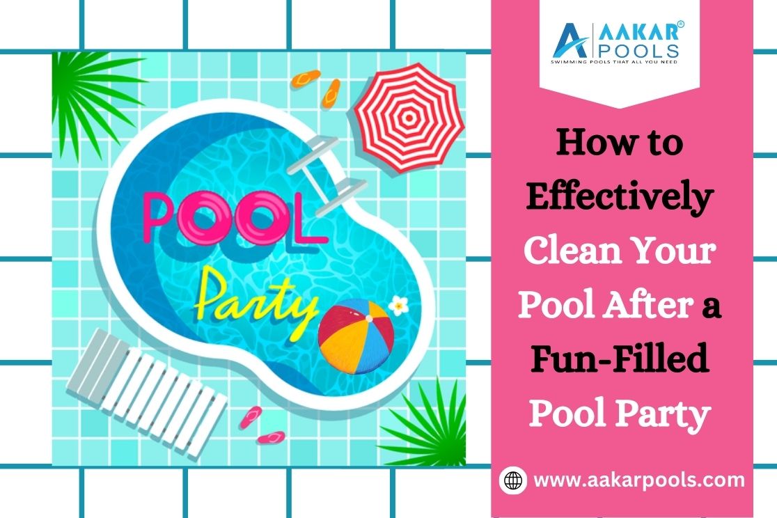 How to Effectively Clean Your Pool After a Fun-Filled Pool Party