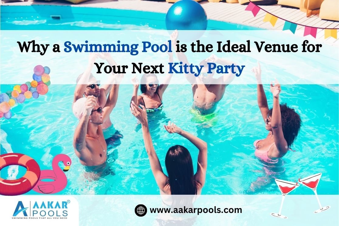 Why a Swimming Pool is the Ideal Venue for Your Next Kitty Party