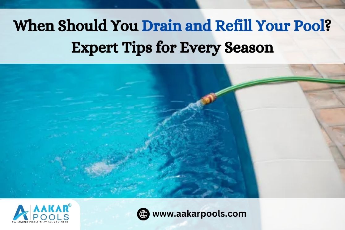 When Should You Drain and Refill Your Pool? Expert Tips for Every Season